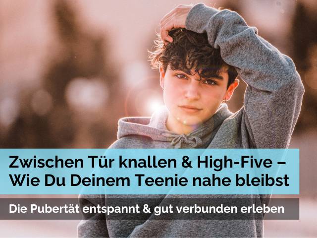 Zwischen Tür knallen & High-Five – Wie Du Deinem Teenie nahe bleibst