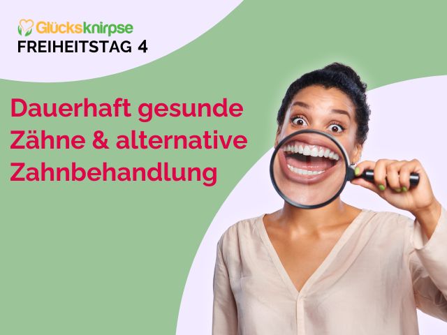 Freiheitstag 4 - Dauerhaft gesunde Zähne